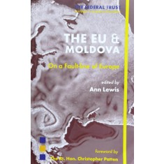 The Eu And Moldova - Ann Lewis (editor), Chris Patten (preface) , J9