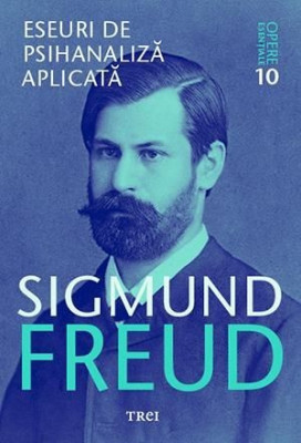 Eseuri de psihanaliza aplicata (Opere 10) - Sigmund Freud foto