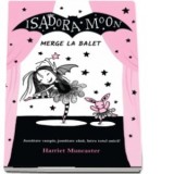 Isadora Moon merge la balet - Harriet Muncaster