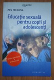 Meg Hickling - Educatie sexuala pentru copii si adolescenți (Ce le spunem copiilor si adolescenților despre sex)