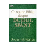 Ce spune Biblia despre Duhul Sfant - Stanley M. Horton