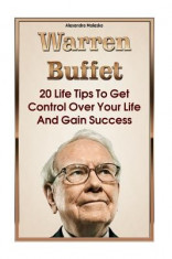 Warren Buffett: 20 Life Tips to Get Control Over Your Life and Gain Success: (Warren Buffet Biography, Business Success, the Essays of foto