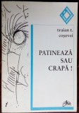 Cumpara ieftin TRAIAN T. COSOVEI - PATINEAZA SAU CRAPA! (VERSURI, 1997)