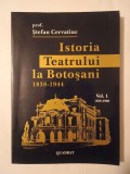 Prof. Ștefan Cervatiuc - Istoria Teatrului la Botoșani 1838-1944 (vol. 1: 1838-1900)
