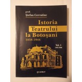 Prof. Ștefan Cervatiuc - Istoria Teatrului la Botoșani 1838-1944 (vol. 1: 1838-1900)