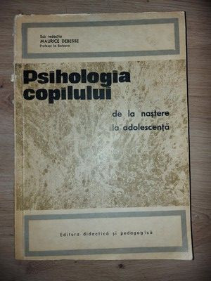 Psihologia copilului de la nastere la adolescenta- Maurice Debesse foto