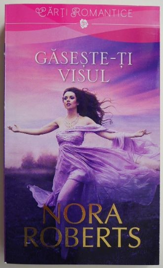Gaseste-ti visul &ndash; Nora Roberts