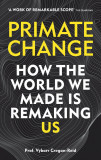 Primate Change: How the world we made is remaking us | Vybarr Cregan-Reid, 2016, Cassell