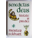 Meister Eckhart - Benedictus Deus (tratate și predici) (ediția a II-a)