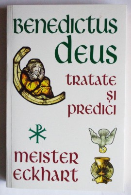 Meister Eckhart - Benedictus Deus (tratate și predici) (ediția a II-a) foto