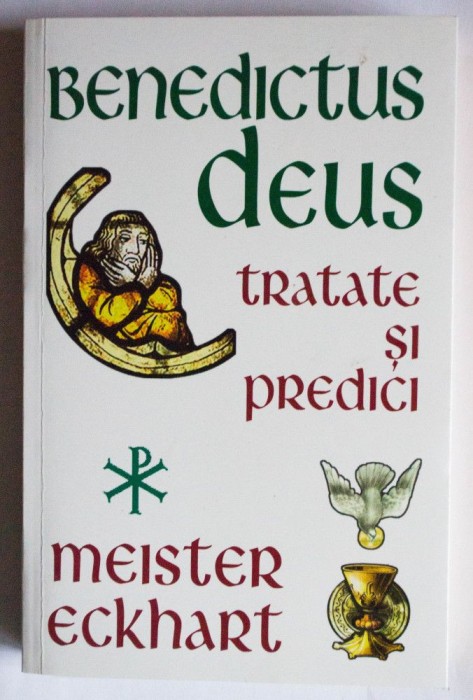 Meister Eckhart - Benedictus Deus (tratate și predici) (ediția a II-a)