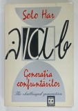 GENERATIA CONFRUNTARILOR / THE CHALLENGED GENERATION de SOLO - HAR HERESCU , EDITIE BILINGVA ROMANA - ENGLEZA , 1997