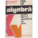 N. Ghircoiasiu, M. Iasinschi - Fise de algebra pentru elevi si absolventi de licee - 131050