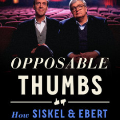 Opposable Thumbs: How Siskel & Ebert Changed Movies Forever
