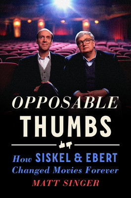 Opposable Thumbs: How Siskel &amp; Ebert Changed Movies Forever