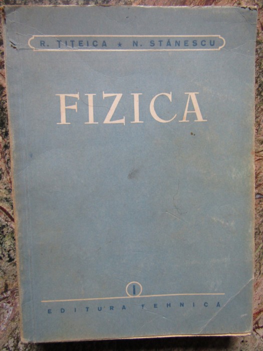 Fizica Vol. 1 - R. TITEICA / N. STANESCU