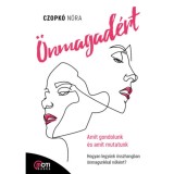 &Ouml;nmagad&eacute;rt - Amit gondolunk &eacute;s amit mutatunk - Hogyan legy&uuml;nk &ouml;sszhangban &ouml;nmagunkkal nők&eacute;nt? - Czopk&oacute; N&oacute;ri