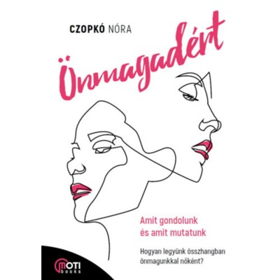 &amp;Ouml;nmagad&amp;eacute;rt - Amit gondolunk &amp;eacute;s amit mutatunk - Hogyan legy&amp;uuml;nk &amp;ouml;sszhangban &amp;ouml;nmagunkkal nők&amp;eacute;nt? - Czopk&amp;oacute; N&amp;oacute;ri foto