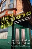 Making Neighborhoods Whole: A Handbook for Christian Community Development
