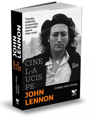 Cine l-a ucis pe John Lennon. Vietile, iubirile si mortile celui mai mare star rock - Lesley-Ann Jones foto