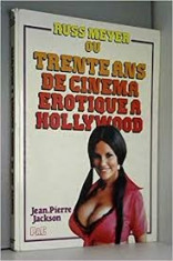 RUSS MEYER AU TRENTE ANS DE CINEMA EROTIQUE A HOLLYWOOD - JEAN PIERRE JACKSON (CARTE FOTOGRAFIE, TEXT IN LIMBA FRANCEZA. CARTE PENTRU ADULTI) foto