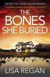 The Bones She Buried: A Completely Gripping, Heart-Stopping Crime Thriller
