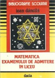 Cumpara ieftin Matematica examenului de admitere in liceu - Ioan Dancila