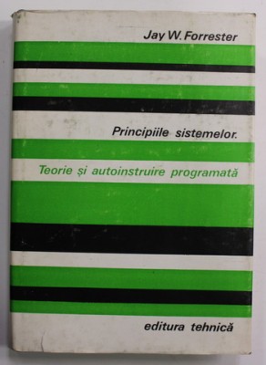 PRINCIPIILE SISTEMELOR . TEORIE SI AUTOINSTRUIRE PROGRAMATA de JAY W. FORRESTER , 1979 foto