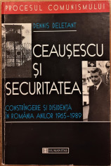 Ceausescu si securitatea Constrangere si disidenta in Romania anilor 1965-1989 foto