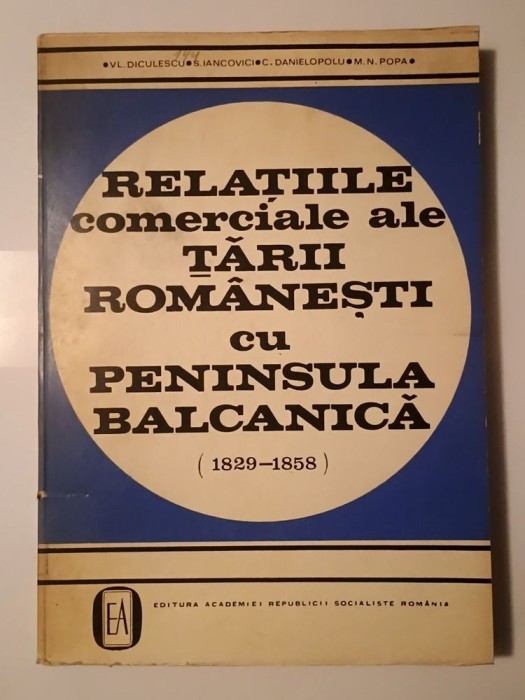 Vl. Diculescu et al. - Relațiile comerciale ale Țării Rom&acirc;nești cu Peninsula Balcanică (1829-1858)