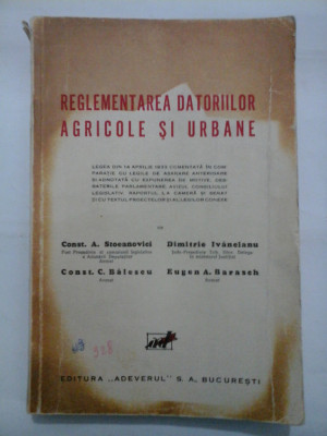 REGLEMENTAREA DATORIILOR AGRICOLE SI URBANE - Const. A. Stoeanovici; Dimitrie Ivancianu; Const. C. Balescu; Eugen A. Barasch foto