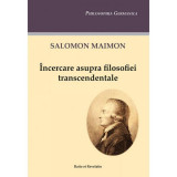 &Icirc;ncercare asupra filosofiei transcendentale - Paperback brosat - Salomon Maimon - Ratio et Revelatio
