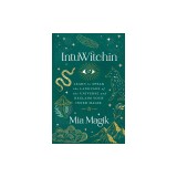 Intuwitchin: Learn to Speak the Language of the Universe and Reclaim Your Inner Magik