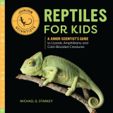 Reptiles for Kids: A Junior Scientist&#039;s Guide to Lizards, Amphibians, and Cold-Blooded Creatures
