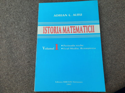 Adrian C. Albu - Istoria matematicii (volumul 1) R0 foto