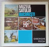 Muzeul Satului Bucuresti - Gheorghe Focsa - 1972 - Meridiane - Carte Istorie - Hardcover