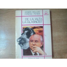 DE LA IALTA LA GLASNOST de AGNES HELLER , FERENC FEHER , Timisoara 1993