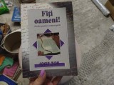 Fiți oameni. Predici pentru vremuri grele. Iosif Țon