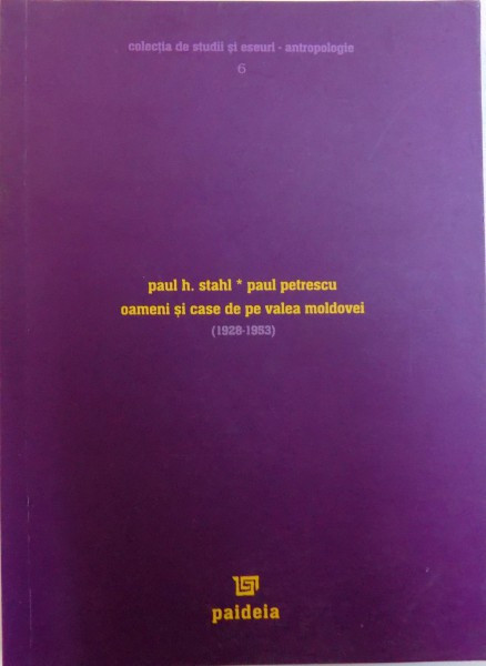 OAMENI SI CASE DE PE VALEA MOLDOVEI ( 1928 - 1953) de PAUL H. STAHL si PAUL PETRESCU , 2004