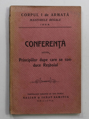 CORPUL I DE ARMATA , MANEVRELE REGALE 1903 -CONFERINTA ASUPRA PRINCIPIILOR DUPA CARE SE CONDUCE RESBOIUL , APARUTA 1903 foto