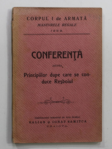 CORPUL I DE ARMATA , MANEVRELE REGALE 1903 -CONFERINTA ASUPRA PRINCIPIILOR DUPA CARE SE CONDUCE RESBOIUL , APARUTA 1903