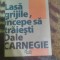 Lasa grigile,incepe sa traiesti-Dale Carnegie