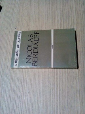 5 MEDITATIONS SUR L`EXISTENCE - Nicolas Berdiaeff - Paris, 1936, 208 p. foto