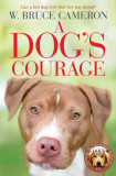 A Dog&#039;s Courage | W. Bruce Cameron