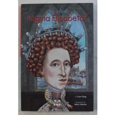 CINE A FOST REGINA ELISABETA ? de JUNE EDING , ilustratii de NENCY HARRISON , 2016