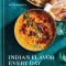 Indian Flavor Every Day: Simple Recipes and Smart Techniques to Inspire