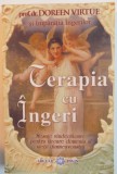 TERAPIA CU INGERI , MESAJE VINDECATOARE PENTRU FIECARE DOMENIU AL VIETII DUMNEAVOASTRA de DOREEN VIRTUE SI IMPARATIA INGERILOR , 2008