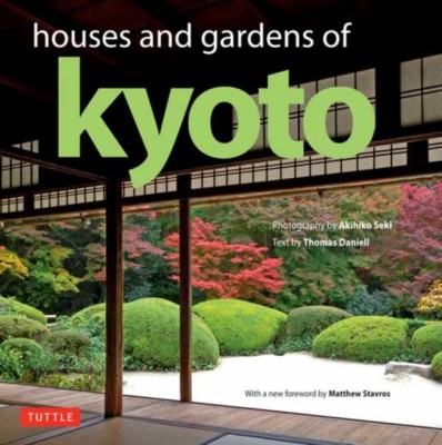 Houses and Gardens of Kyoto: Revised with a New Foreword by Matthew Stavros foto