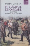 AS - MIHAI CHIPER - PE CAMPUL DE ONOARE O ISTORIE A DUELULUI LA ROMANI