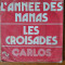 DISC vinil - CARLOS - L ANNEE DES NANAS,LES CROISADES